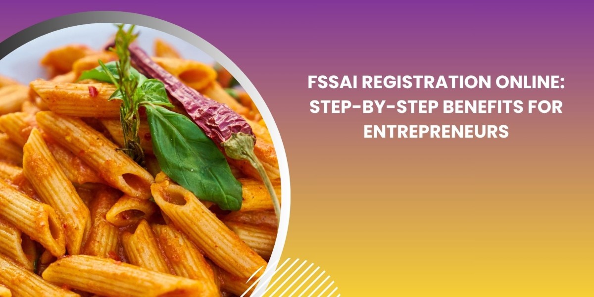 FSSAI Registration Online: Step-by-Step Benefits for Entrepreneurs
