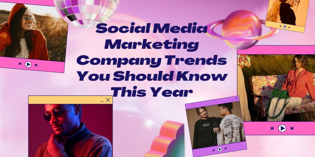 Social Media Marketing Company Trends You Should Know This Year