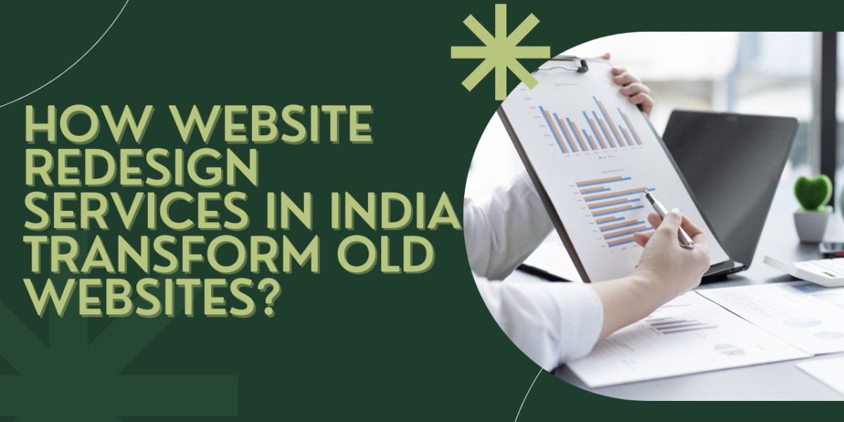 How Website Redesign Services in India Transform Old Websites?