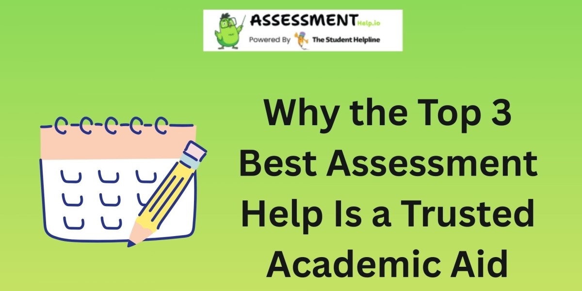 Why the Top 3 Best Assessment Help Is a Trusted Academic Aid