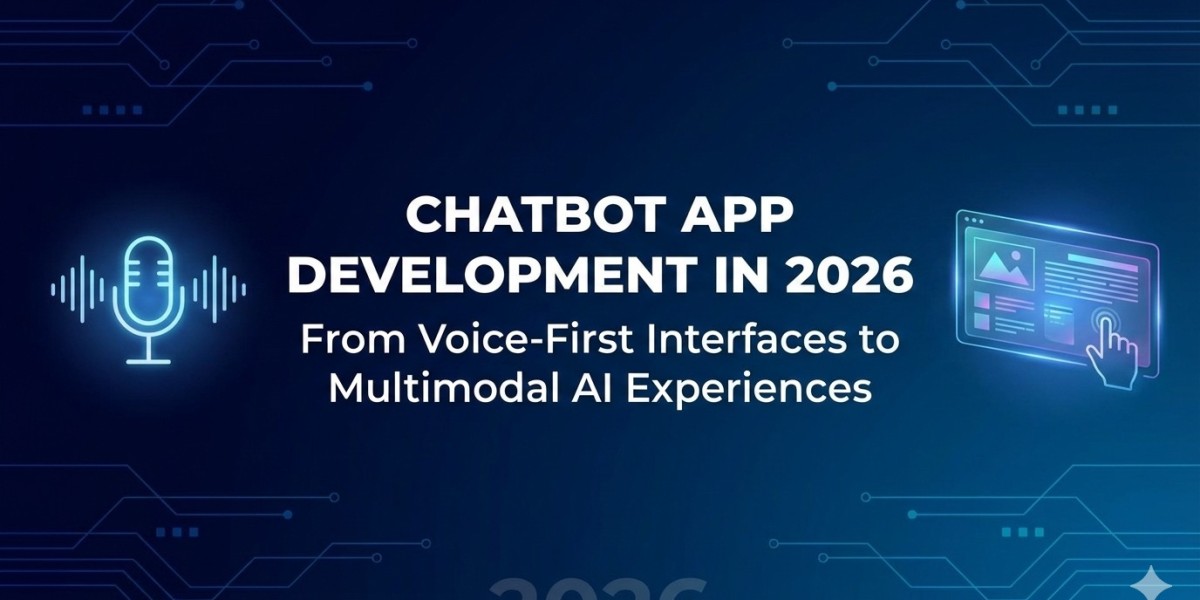 Chatbot App Development in 2026: From Voice-First Interfaces to Multimodal AI Experiences
