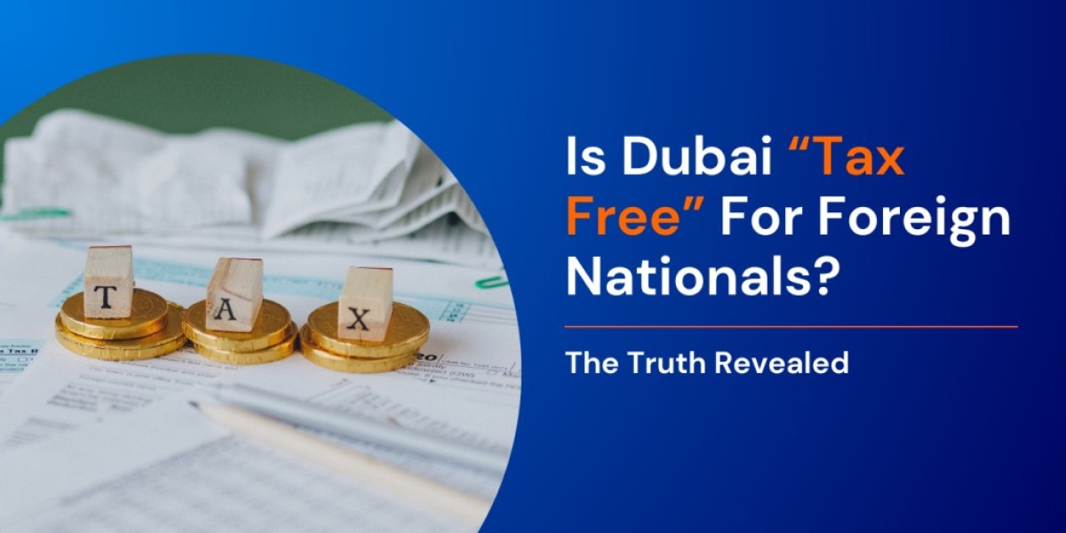 Is Dubai Tax-Free? A 2026 Guide for Foreign Nationals