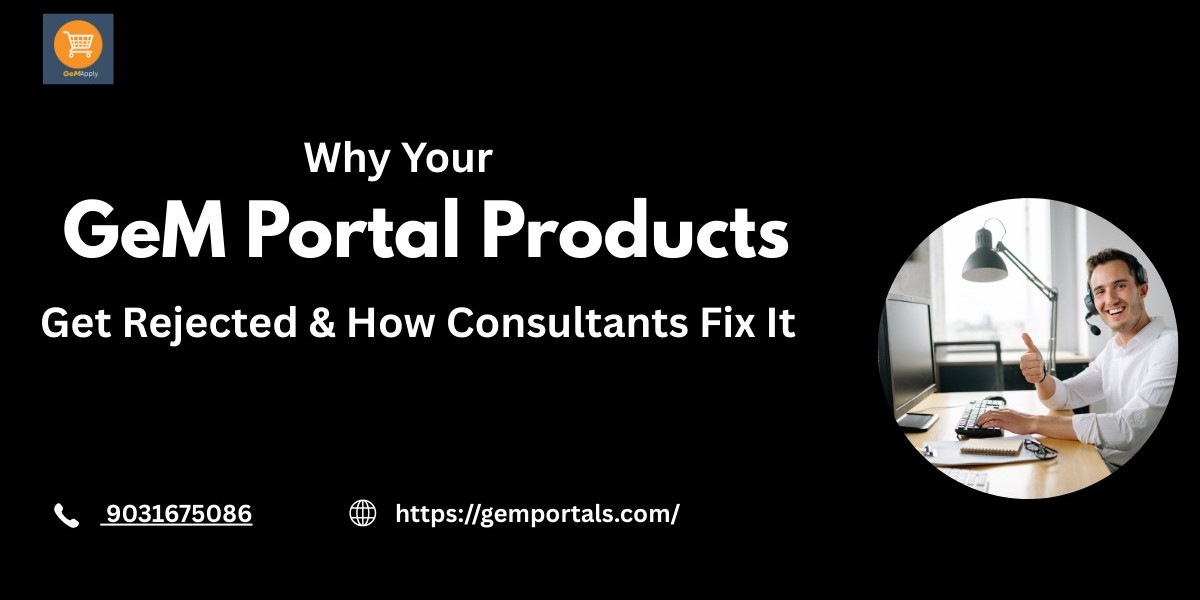 Why Your GeM Portal Products Get Rejected & How Consultants Fix It