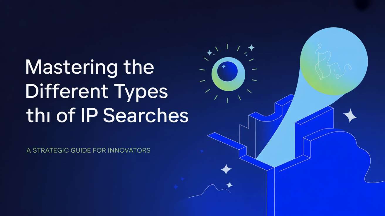 Types of IP Searches: Complete Guide for Smart IP Strategy