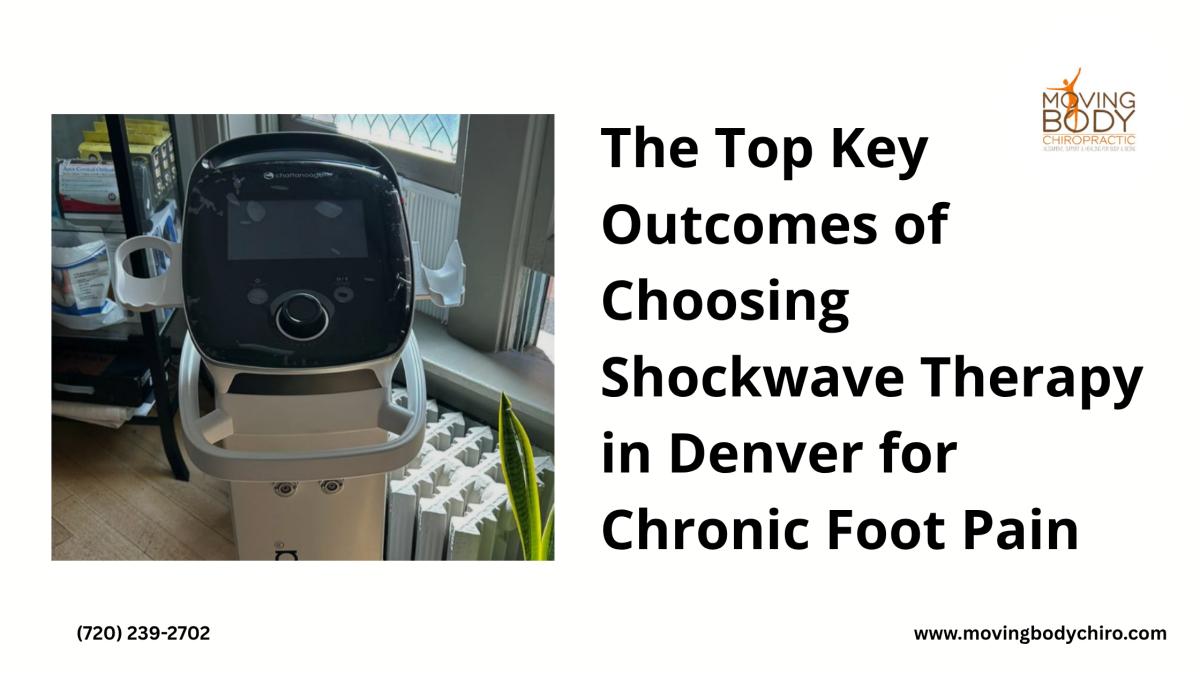 The Top Key Outcomes Of Choosing Shockwave Therapy In Denver For Chronic Foot Pain | Author Moving Body Chiropractic | Sociomix