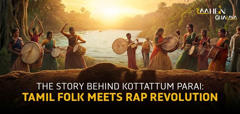 The Story Behind Kottattum Parai: When Tamil Folk Met a Rap Revolution