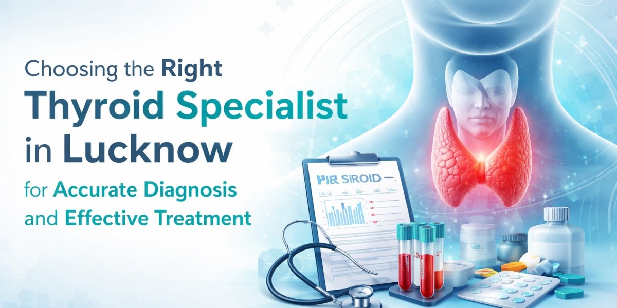 Choosing the Right Thyroid Specialist in Lucknow for Accurate Diagnosis and Effective Treatment