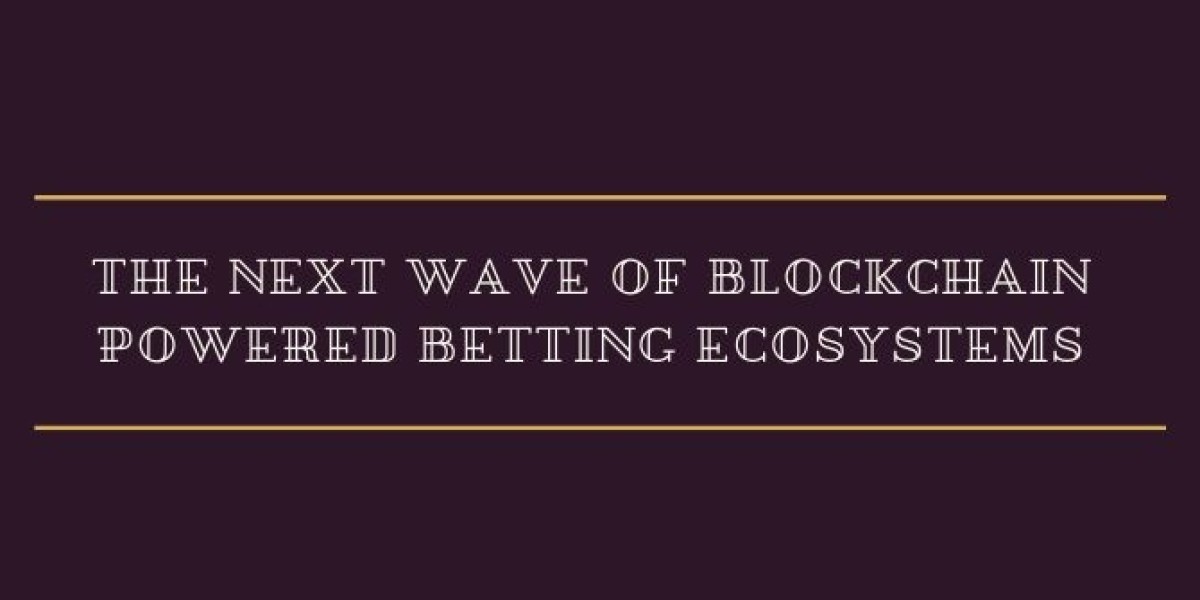 The Next Wave of Blockchain Powered Betting Ecosystems