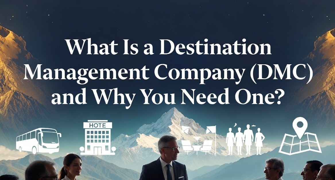 What Is a Destination Management Company (DMC) and Why You Need One?