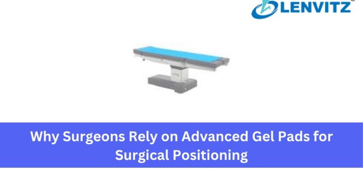 Why Surgeons Rely on Advanced Gel Pads for Surgical Positioning