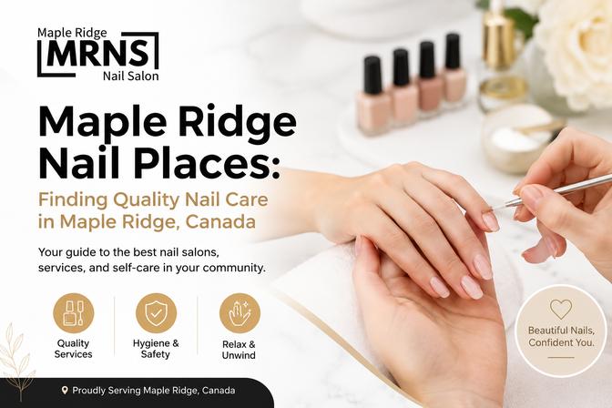 Maple Ridge Nail Places: Finding Quality Nail Care in Canada?