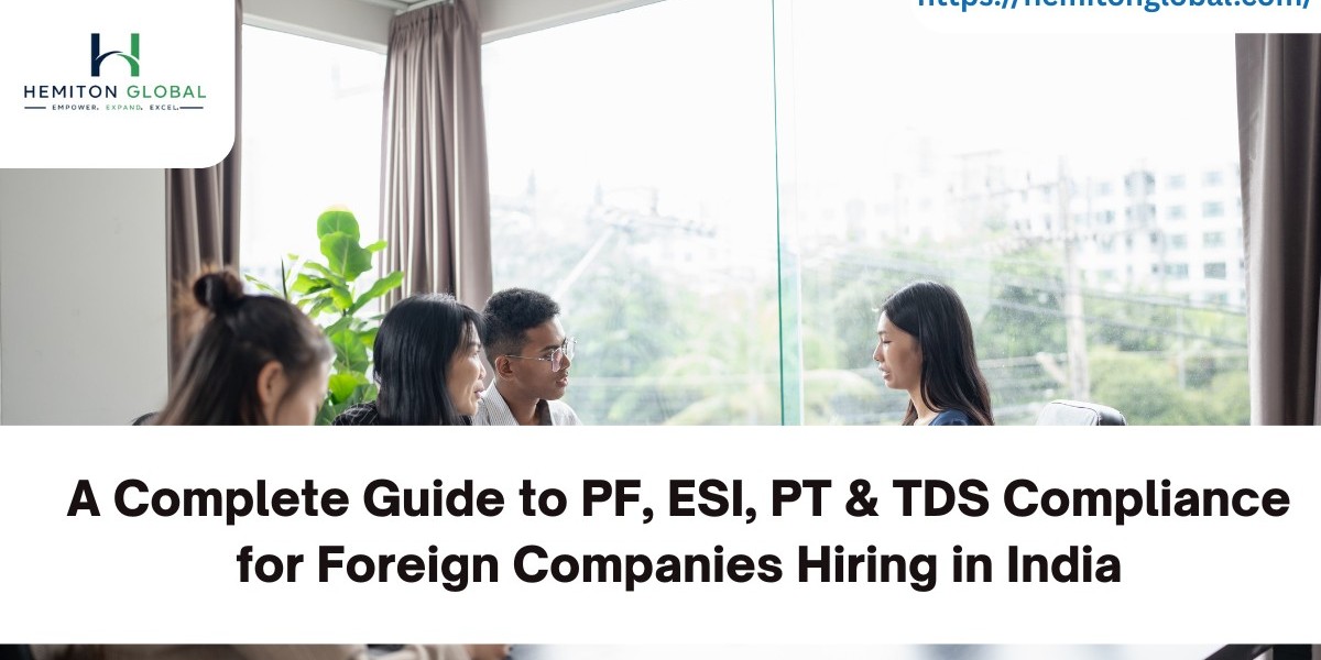 A Complete Guide to PF, ESI, PT & TDS Compliance for Foreign Companies Hiring in India