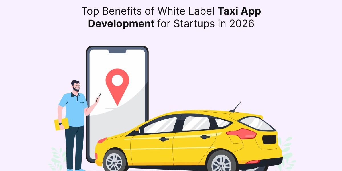 Top Benefits of White Label Taxi App Development for Startups in 2026