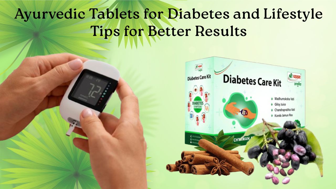 Ayurvedic Tablets for Diabetes and Lifestyle Tips for Better Results
