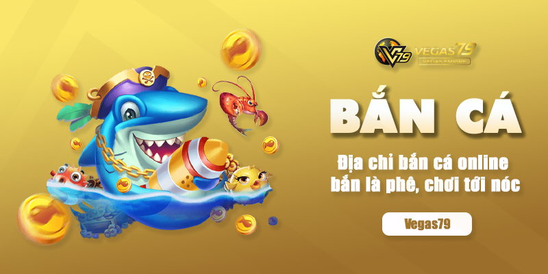 Bắn cá Vegas79 - bắn cá trực tuyến duy nhất tại Vegas79.tel