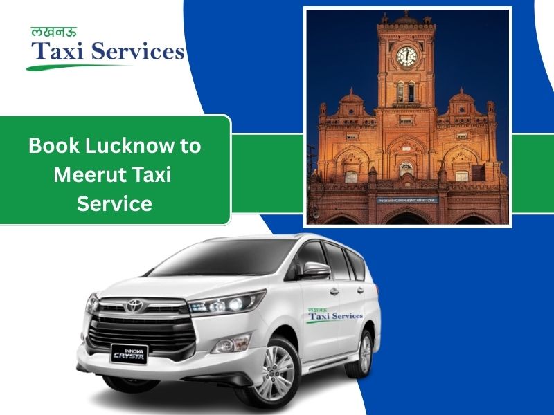 Lucknow to Meerut Cab Booking One Way And Round Trip