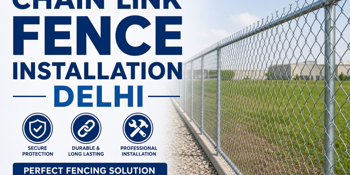 Chain Link Fence Installation Delhi: Complete Guide to Secure and Durable Fencing Solutions