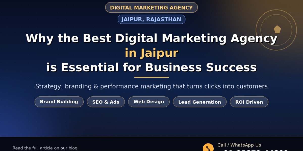 Why the Best Digital Marketing Agency in Jaipur is Essential for Business Success