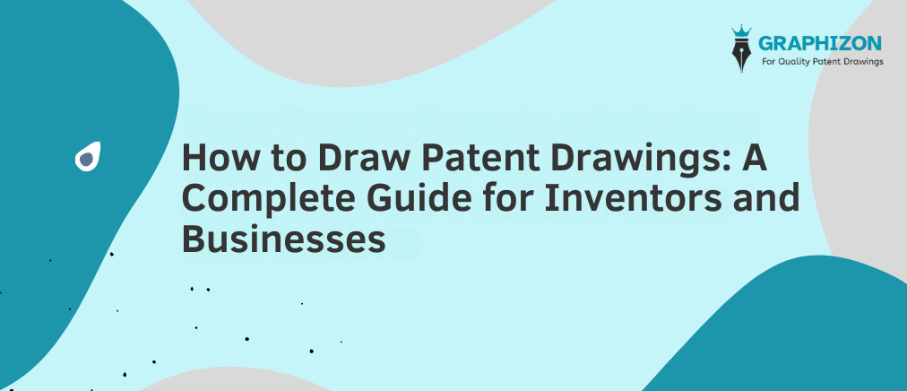 How to Draw Patent Drawings: Complete Guide by Graphizon