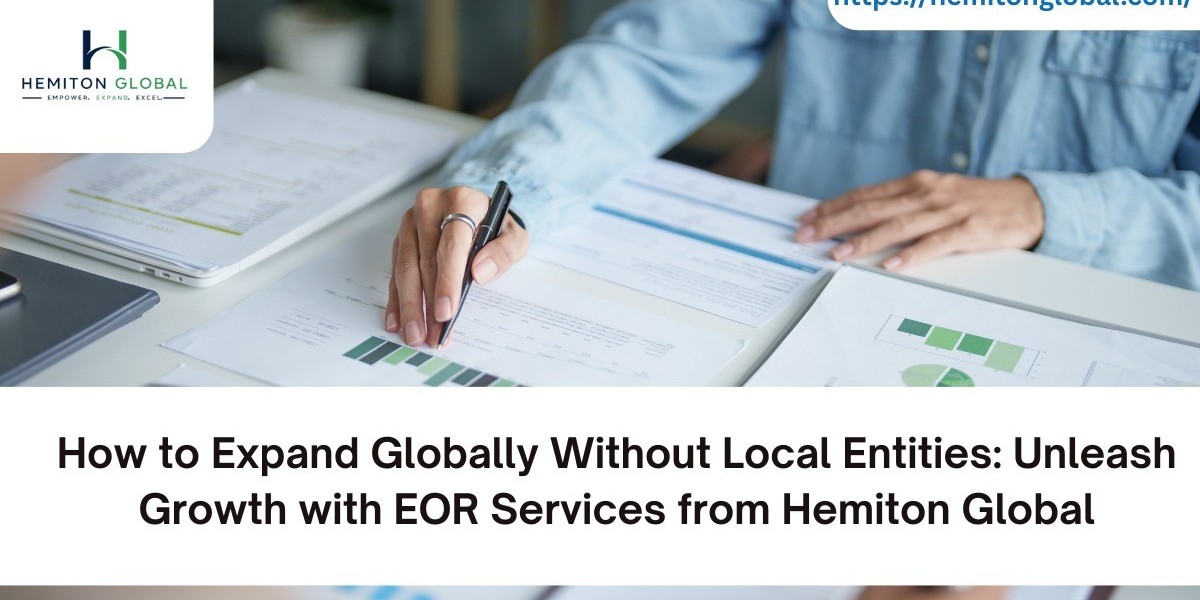 How to Expand Globally Without Local Entities: Unleash Growth with EOR Services from Hemiton Global