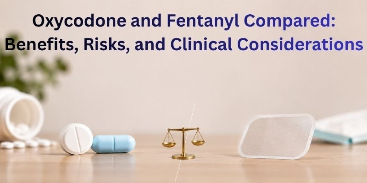 Oxycodone and Fentanyl Compared: Benefits, Risks, and Clinical Considerations