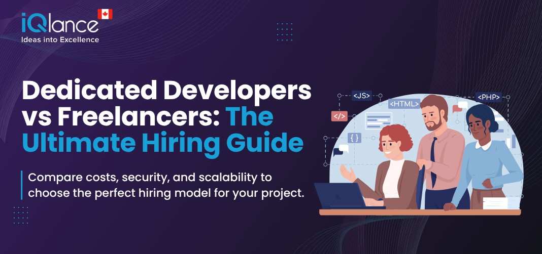 Dedicated Developers vs Freelancers: Which Hiring Model Works Best? | iQlance