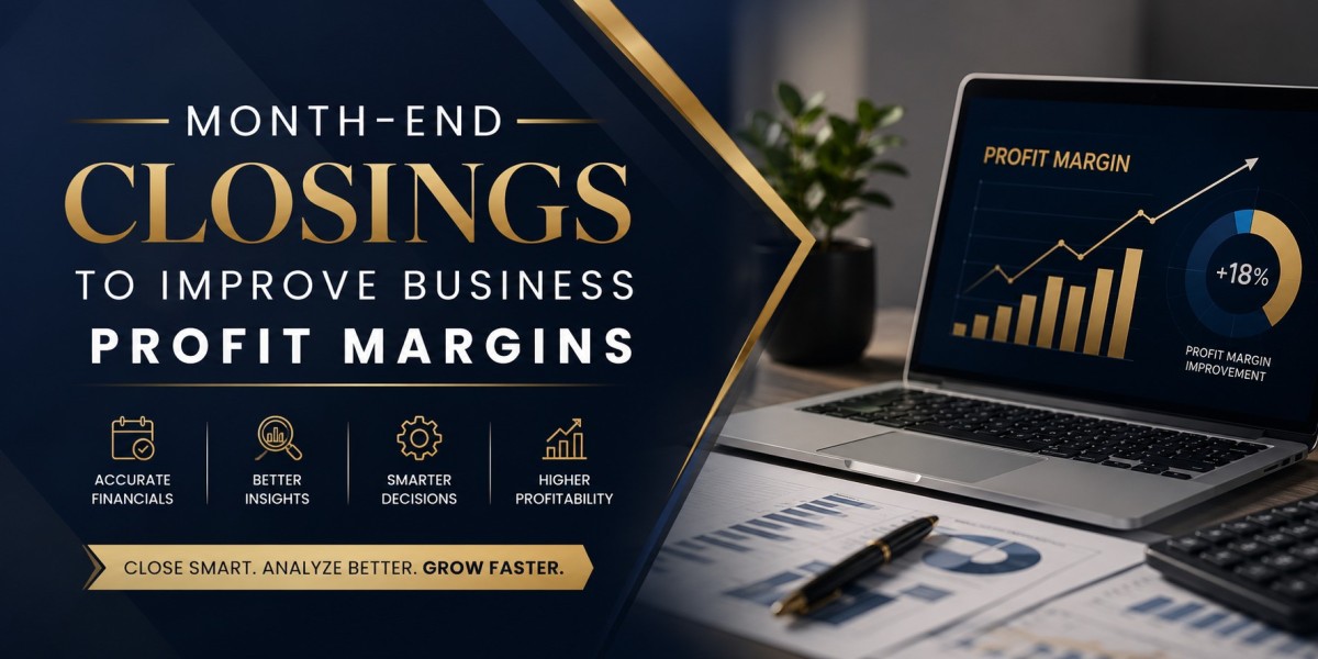 Month-End Closings to Improve Business Profit Margins