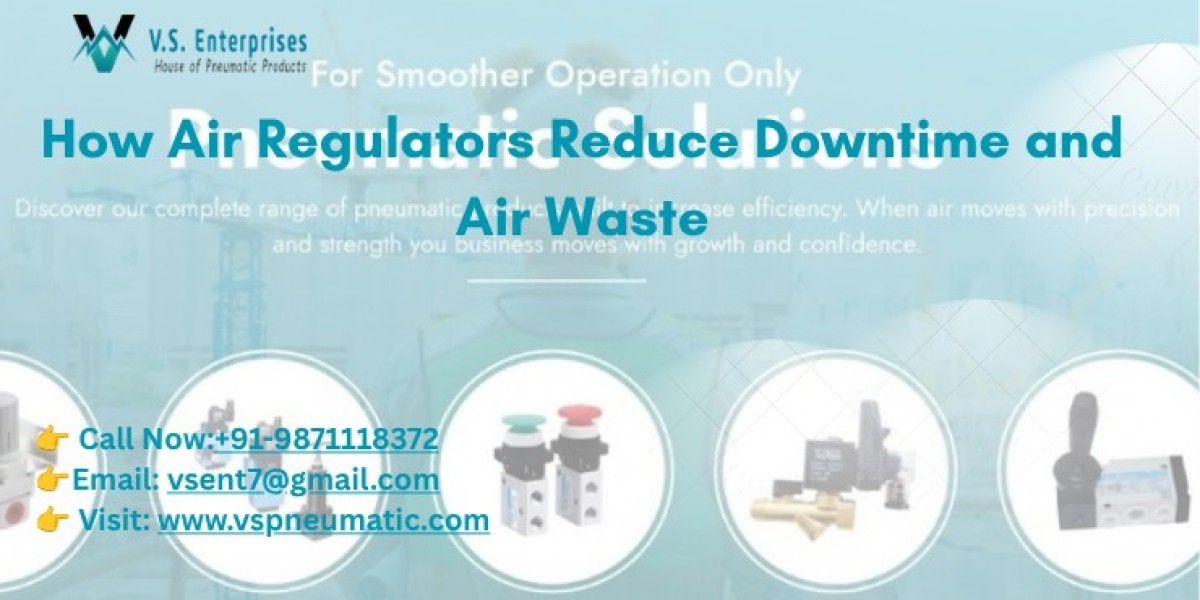How Air Regulators Reduce Downtime and Air Waste