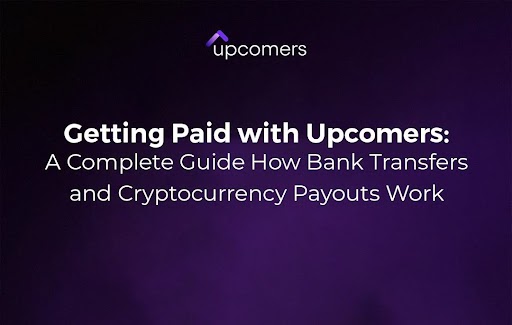 Getting Paid with Upcomers: A Complete Guide How Bank Transfers and Cryptocurrency Payouts Work