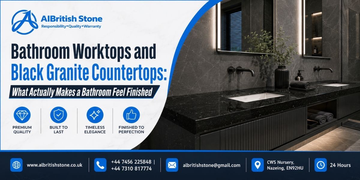 Bathroom Worktops and Black Granite Countertops: What Actually Makes a Bathroom Feel Finished