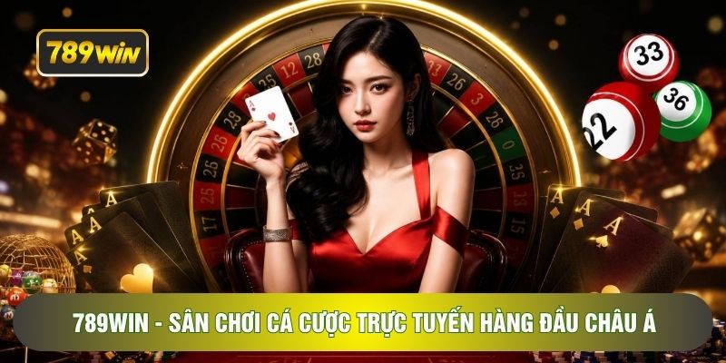 789WIN - Sân Chơi Cá Cược Trực Tuyến Hàng Đầu Châu Á