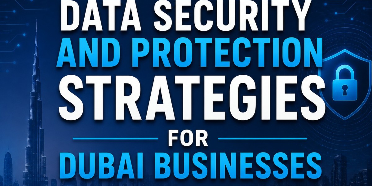 Data Security and Protection Strategies for Dubai Businesses