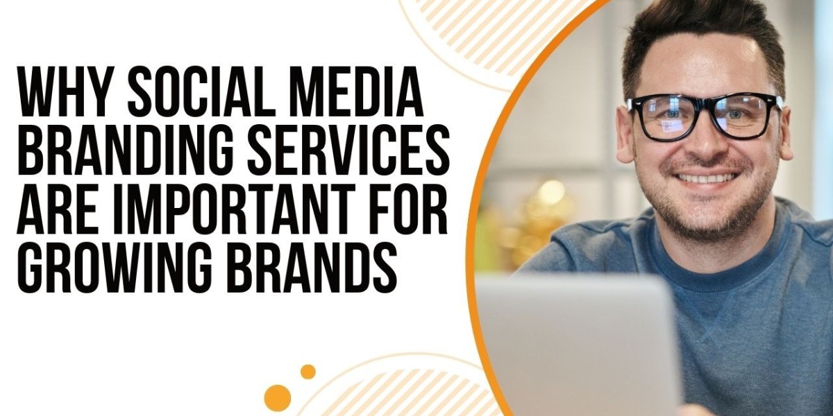 Why Social Media Branding Services Are Important for Growing Brands