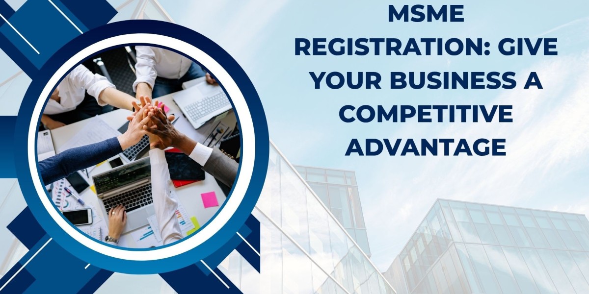MSME Registration: Give Your Business a Competitive Advantage